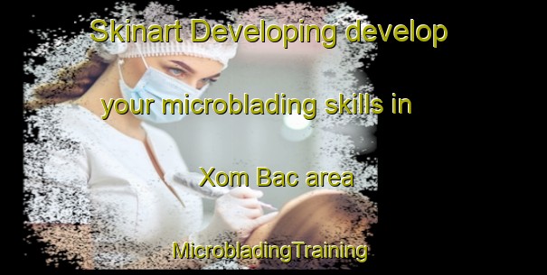 Skinart Developing develop your microblading skills in Xom Bac area | #MicrobladingTraining #MicrobladingClasses #SkinartTraining-Vietnam