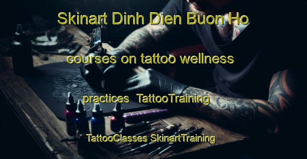 Skinart Dinh Dien Buon Ho courses on tattoo wellness practices | #TattooTraining #TattooClasses #SkinartTraining-Vietnam