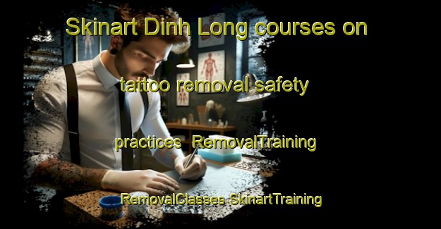 Skinart Dinh Long courses on tattoo removal safety practices | #RemovalTraining #RemovalClasses #SkinartTraining-Vietnam