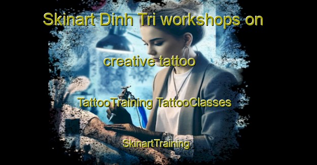 Skinart Dinh Tri workshops on creative tattoo | #TattooTraining #TattooClasses #SkinartTraining-Vietnam