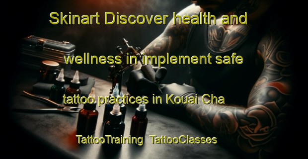 Skinart Discover health and wellness in implement safe tattoo practices in Kouai Cha | TattooTraining | TattooClasses | SkinartTraining-Vietnam