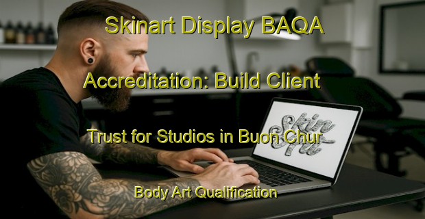 Skinart Display BAQA Accreditation: Build Client Trust for Studios in Buon Chur | Body Art Qualification Authority | BAQA-Vietnam
