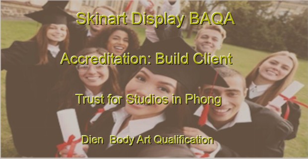 Skinart Display BAQA Accreditation: Build Client Trust for Studios in Phong Dien | Body Art Qualification Authority | BAQA-Vietnam