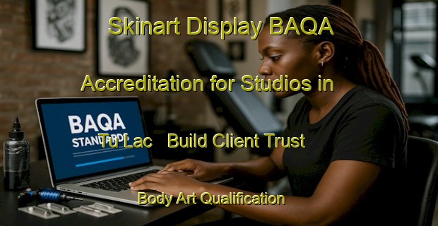 Skinart Display BAQA Accreditation for Studios in Tu Lac - Build Client Trust | Body Art Qualification Authority | BAQA-Vietnam