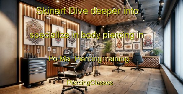 Skinart Dive deeper into specialize in body piercing in Po Ma | PiercingTraining | PiercingClasses | SkinartTraining-Vietnam