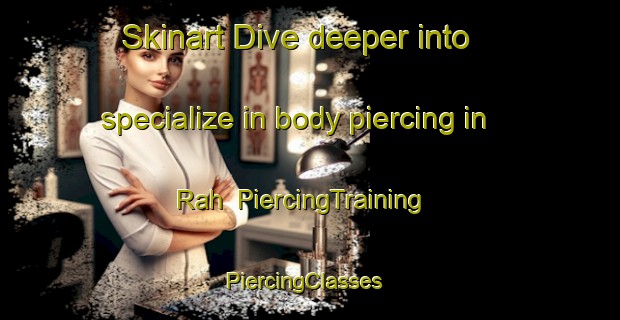 Skinart Dive deeper into specialize in body piercing in Rah | PiercingTraining | PiercingClasses | SkinartTraining-Vietnam