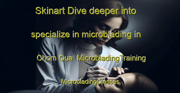 Skinart Dive deeper into specialize in microblading in Chom Qua | #MicrobladingTraining #MicrobladingClasses #SkinartTraining-Vietnam