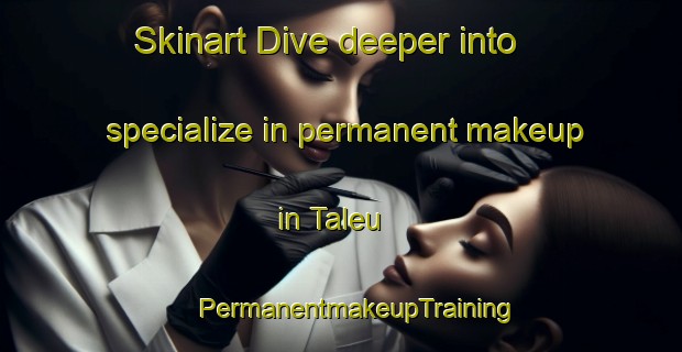 Skinart Dive deeper into specialize in permanent makeup in Taleu | #PermanentmakeupTraining #PermanentmakeupClasses #SkinartTraining-Vietnam