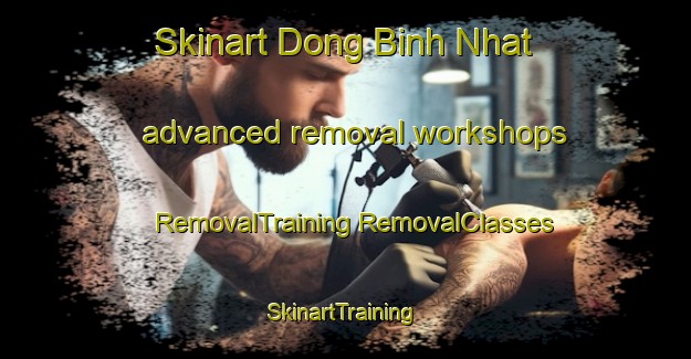 Skinart Dong Binh Nhat advanced removal workshops | #RemovalTraining #RemovalClasses #SkinartTraining-Vietnam