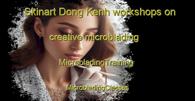 Skinart Dong Kenh workshops on creative microblading | #MicrobladingTraining #MicrobladingClasses #SkinartTraining-Vietnam