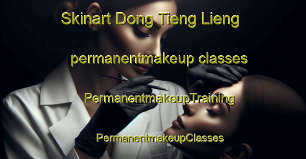 Skinart Dong Tieng Lieng permanentmakeup classes | #PermanentmakeupTraining #PermanentmakeupClasses #SkinartTraining-Vietnam