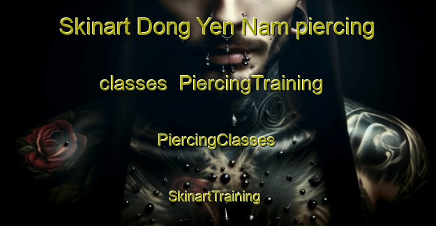 Skinart Dong Yen Nam piercing classes | #PiercingTraining #PiercingClasses #SkinartTraining-Vietnam