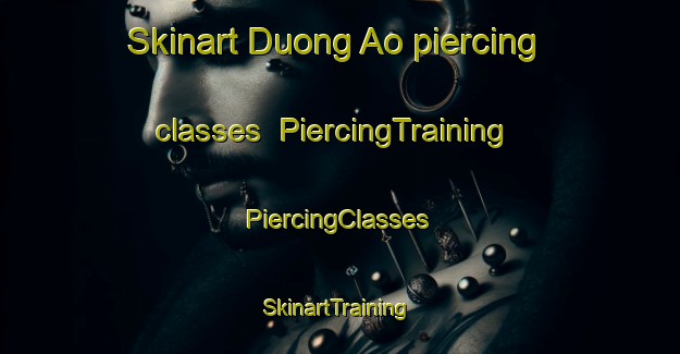 Skinart Duong Ao piercing classes | #PiercingTraining #PiercingClasses #SkinartTraining-Vietnam