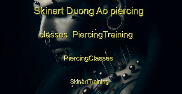 Skinart Duong Ao piercing classes | PiercingTraining | PiercingClasses | SkinartTraining-Vietnam