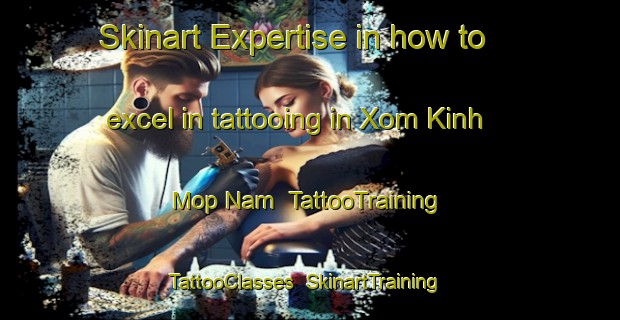 Skinart Expertise in how to excel in tattooing in Xom Kinh Mop Nam | TattooTraining | TattooClasses | SkinartTraining-Vietnam