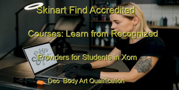 Skinart Find Accredited Courses: Learn from Recognized Providers for Students in Xom Deo | Body Art Qualification Authority | BAQA-Vietnam