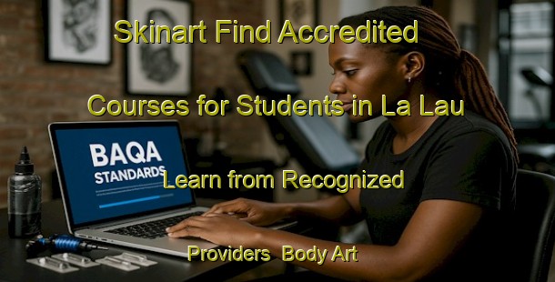 Skinart Find Accredited Courses for Students in La Lau - Learn from Recognized Providers | Body Art Qualification Authority | BAQA-Vietnam