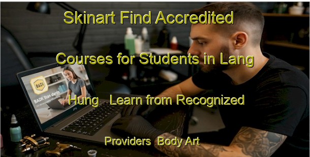 Skinart Find Accredited Courses for Students in Lang Hung - Learn from Recognized Providers | Body Art Qualification Authority | BAQA-Vietnam