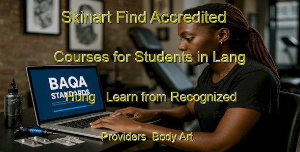 Skinart Find Accredited Courses for Students in Lang Hung - Learn from Recognized Providers | Body Art Qualification Authority | BAQA-Vietnam