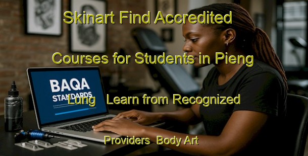 Skinart Find Accredited Courses for Students in Pieng Lung - Learn from Recognized Providers | Body Art Qualification Authority | BAQA-Vietnam