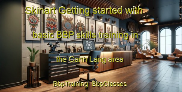 Skinart Getting started with basic BBP skills training in the Canh Lang area | BbpTraining | BbpClasses | SkinartTraining-Vietnam