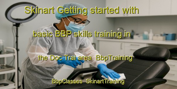Skinart Getting started with basic BBP skills training in the Doc Trai area | BbpTraining | BbpClasses | SkinartTraining-Vietnam