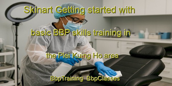 Skinart Getting started with basic BBP skills training in the Plei Kuing Ho area | BbpTraining | BbpClasses | SkinartTraining-Vietnam
