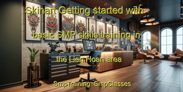 Skinart Getting started with basic SMP skills training in the Lien Hoan area | SmpTraining | SmpClasses | SkinartTraining-Vietnam