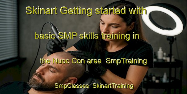 Skinart Getting started with basic SMP skills training in the Nuoc Con area | SmpTraining | SmpClasses | SkinartTraining-Vietnam