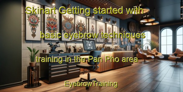 Skinart Getting started with basic eyebrow techniques training in the Pan Pho area | EyebrowTraining | EyebrowClasses | SkinartTraining-Vietnam