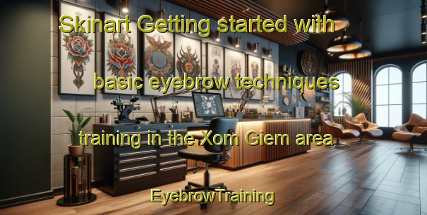 Skinart Getting started with basic eyebrow techniques training in the Xom Giem area | EyebrowTraining | EyebrowClasses | SkinartTraining-Vietnam