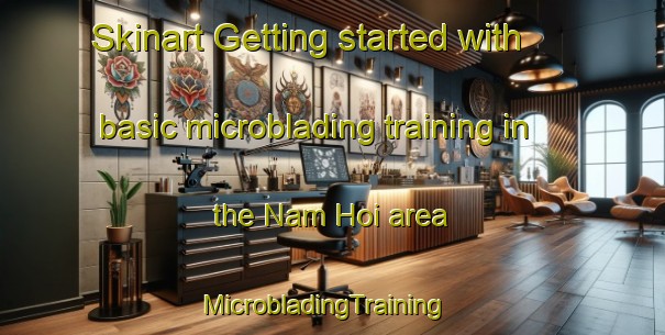 Skinart Getting started with basic microblading training in the Nam Hoi area | MicrobladingTraining | MicrobladingClasses | SkinartTraining-Vietnam