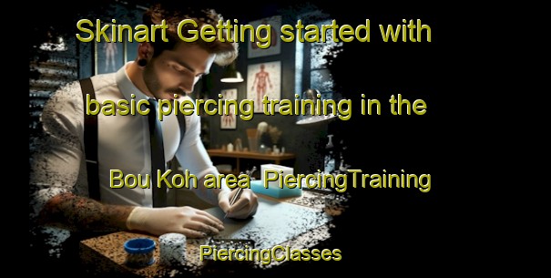 Skinart Getting started with basic piercing training in the Bou Koh area | PiercingTraining | PiercingClasses | SkinartTraining-Vietnam