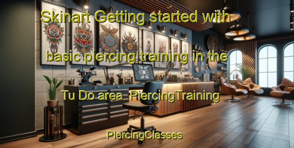 Skinart Getting started with basic piercing training in the Tu Do area | PiercingTraining | PiercingClasses | SkinartTraining-Vietnam