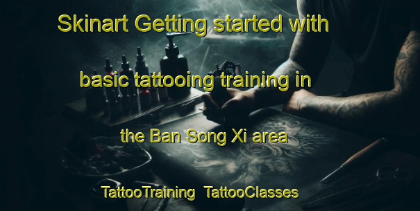Skinart Getting started with basic tattooing training in the Ban Song Xi area | TattooTraining | TattooClasses | SkinartTraining-Vietnam