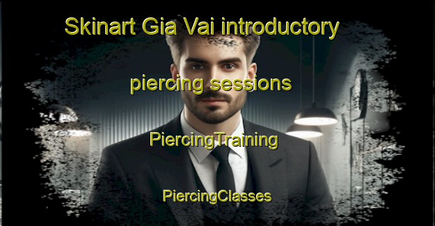 Skinart Gia Vai introductory piercing sessions | #PiercingTraining #PiercingClasses #SkinartTraining-Vietnam