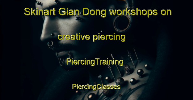 Skinart Gian Dong workshops on creative piercing | #PiercingTraining #PiercingClasses #SkinartTraining-Vietnam