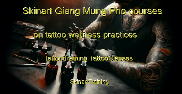 Skinart Giang Mung Pho courses on tattoo wellness practices | #TattooTraining #TattooClasses #SkinartTraining-Vietnam