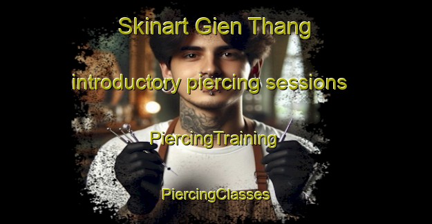 Skinart Gien Thang introductory piercing sessions | #PiercingTraining #PiercingClasses #SkinartTraining-Vietnam