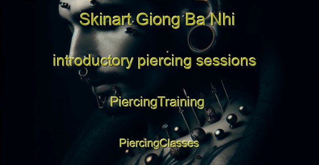 Skinart Giong Ba Nhi introductory piercing sessions | #PiercingTraining #PiercingClasses #SkinartTraining-Vietnam