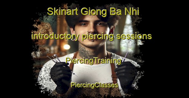 Skinart Giong Ba Nhi introductory piercing sessions | #PiercingTraining #PiercingClasses #SkinartTraining-Vietnam