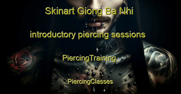 Skinart Giong Ba Nhi introductory piercing sessions | #PiercingTraining #PiercingClasses #SkinartTraining-Vietnam