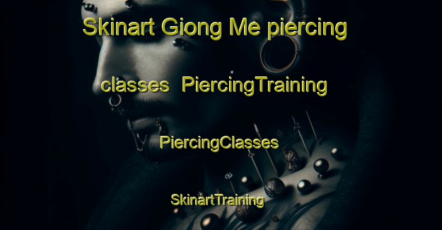 Skinart Giong Me piercing classes | #PiercingTraining #PiercingClasses #SkinartTraining-Vietnam