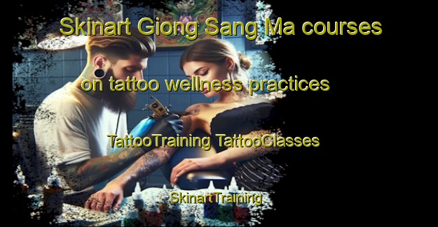 Skinart Giong Sang Ma courses on tattoo wellness practices | #TattooTraining #TattooClasses #SkinartTraining-Vietnam