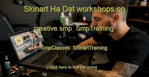 Skinart Ha Dat workshops on creative smp | SmpTraining | SmpClasses | SkinartTraining-Vietnam