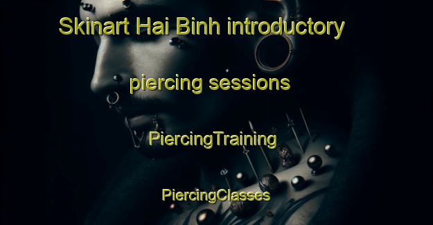 Skinart Hai Binh introductory piercing sessions | #PiercingTraining #PiercingClasses #SkinartTraining-Vietnam