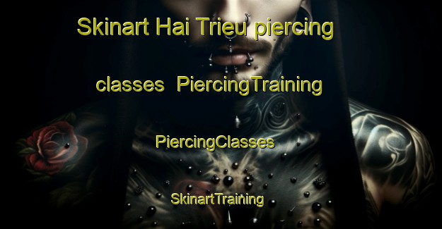 Skinart Hai Trieu piercing classes | PiercingTraining | PiercingClasses | SkinartTraining-Vietnam