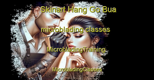 Skinart Hang Go Bua microblading classes | #MicrobladingTraining #MicrobladingClasses #SkinartTraining-Vietnam