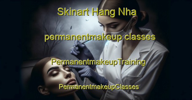 Skinart Hang Nha permanentmakeup classes | PermanentmakeupTraining | PermanentmakeupClasses | SkinartTraining-Vietnam