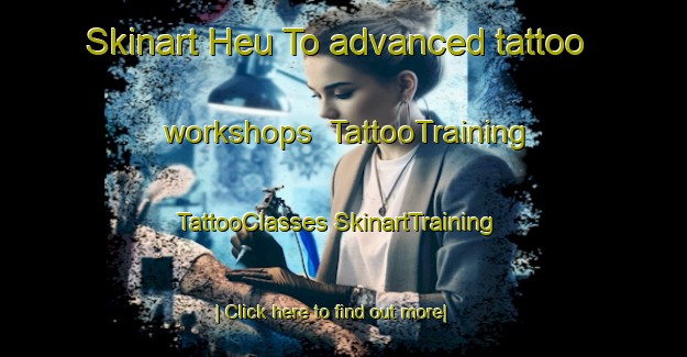 Skinart Heu To advanced tattoo workshops | #TattooTraining #TattooClasses #SkinartTraining-Vietnam